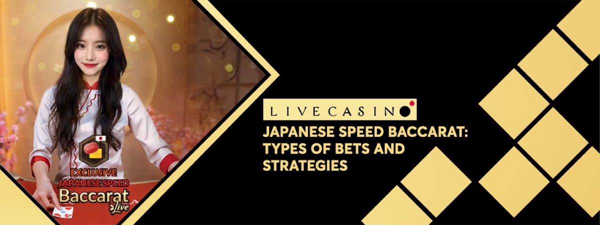 Japanese Speed Baccarat: Types of bets and strategies